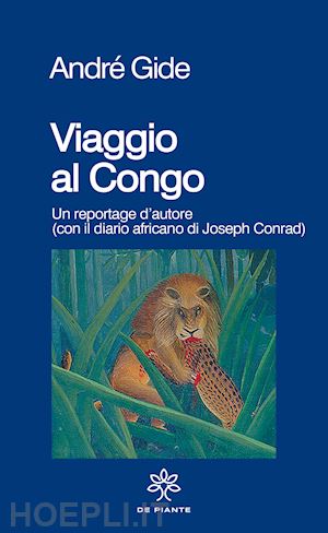 gide andre'; conrad joseph - viaggio al congo. un reportage d'autore (con il diario africano di joseph conrad