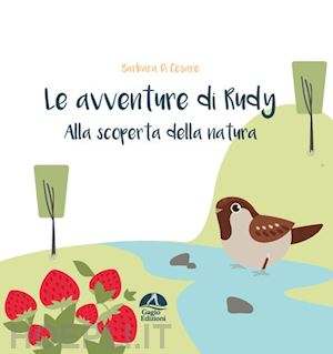 di cesare barbara - alla scoperta della natura. le avventure di rudy