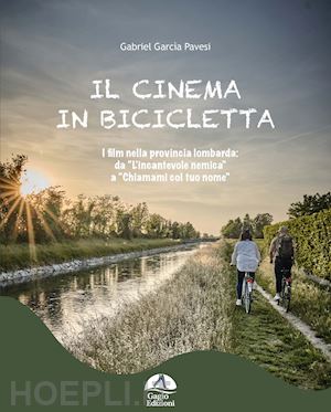 gabriel garcia pavesi - cinema in bicicletta. i film nella provincia lombarda da «l'incantevole nemica»