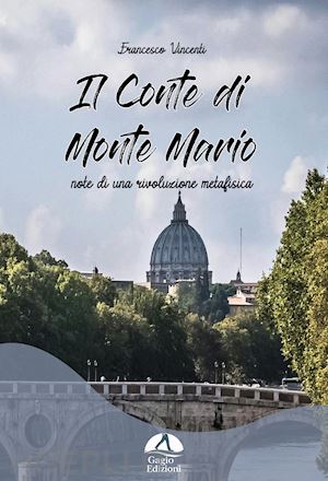 vincenti francesco - il conte di monte mario. note di una rivoluzione metafisica