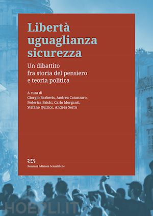  - libertà uguaglianza sicurezza. un dibattito fra storia del pensiero e teoria politica