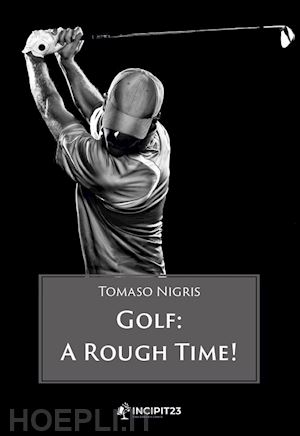 nigris tomaso - golf. a rough time!