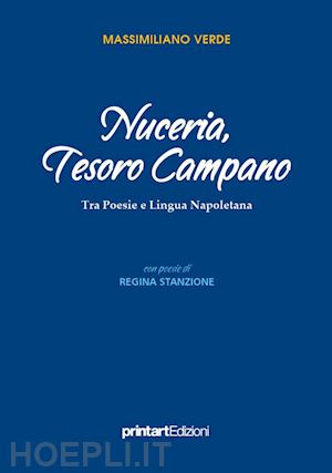 verde massimiliano; stanzione regina - nuceria, tesoro campano. tra poesie e lingua napoletana