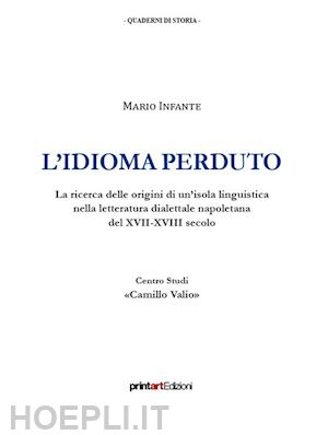 infante mario - l'idioma perduto. la ricerca delle origini di un'isola linguistica nella letteratura dialettale napoletana del xvii-xviii secolo