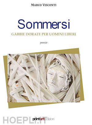 visconti marco - sommersi. gabbie dorate per uomini liberi