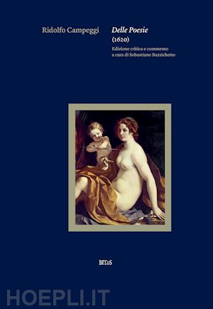 campeggi ridolfo; bazzichetto s. (curatore) - delle poesie (1620). ediz. critica