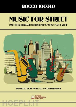 iocolo rocco - music for street. raccolta di brani moderni per sezione fiati e voce per licei musicali & conservatori. spartito