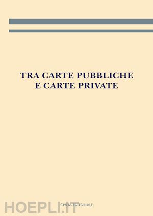 giambastiani laura (curatore) - tra carte pubbliche e carte private