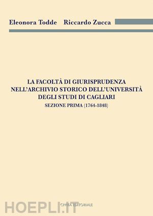 todde eleonora; zucca riccardo - facolta' di giurisprudenza nell'archivio storico dell'univ. degli studi di cagli