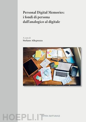 allegrezza s. (curatore) - personal digital memories: i fondi di persona dall'analogico al digitale