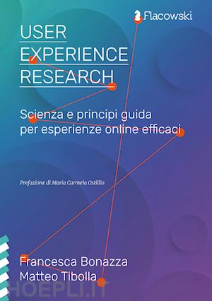 bonazza francesca; tibolla matteo - user experience research. scienza e principi guida per esperienze online efficac