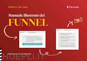 de carlo stefano - manuale illustrato dei funnel. strategie, automazioni e strumenti di marketing per conquistare nuovi clienti e nuovi mondi