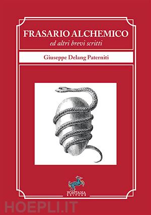 paterniti giuseppe delang - frasario alchemico ed altri brevi scritti. nuova ediz.