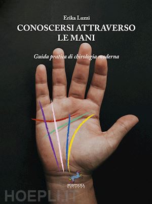 luzzi erika - conoscersi attraverso le mani. guida pratica di chirologia moderna. nuova ediz.