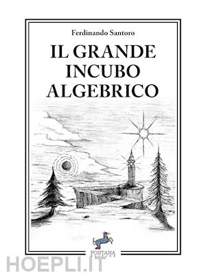 santoro ferdinando - il grande incubo algebrico. nuova ediz.