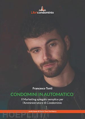 tonti francesco - condomini in automatico. il marketing spiegato semplice per l'amministratore di condominio