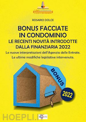 dolce rosario - il bonus facciate in condominio. le recenti novità introdotte dalla finanziaria 2022.. le nuove interpretazioni dell'agenzia delle entrate. le ultime modifiche legislative intervenute