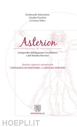 paternostro ferdinando; nicoletti claudio; veltro cristiana - asterion. compendio dell'apparato locomotore e del sistema nervoso. studiare, ri