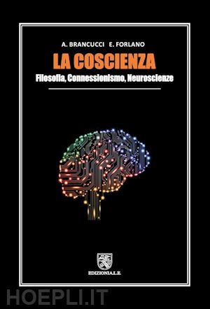 brancucci alfredo; forlano enzo - la coscienza. filosofia, connessionismo, neuroscienze