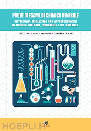 cini renzo; magnani agnese; tamasi gabriella - prove di esame di chimica generale. dettagliata risoluzione con approfondimenti