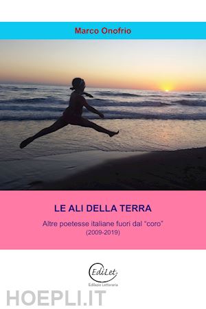 onofrio marco - le ali della terra. altre poetesse italiane fuori dal coro (2009-2019)