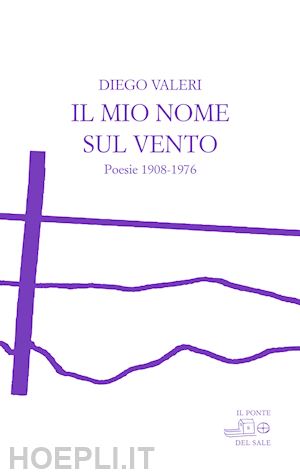 valeri diego; londero c. (curatore) - il mio nome sul vento. poesie 1908-1976