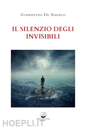 de angelis giampietro - il silenzio degli invisibili. nuova ediz.