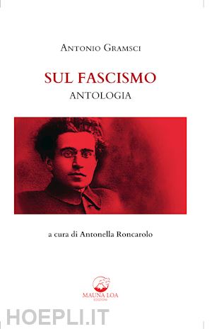 gramsci antonio; roncarolo a. (curatore) - sul fascismo - antologia