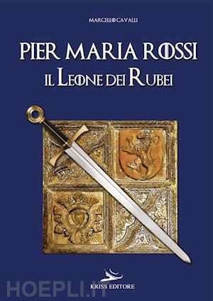 cavalli marcello - pier maria rossi, il leone dei rubei