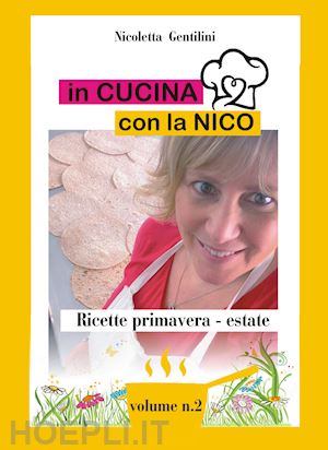 gentilini nicoletta - in cucina con la nico. ediz. a spirale. vol. 2: ricette primavera estate