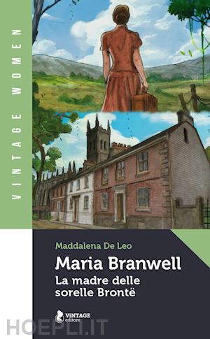 de leo maddalena - maria branwell. la madre delle sorelle brontë