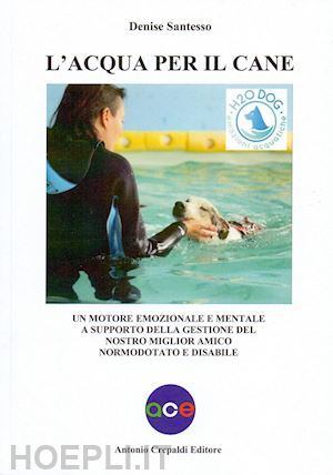 santesso denise - l'acqua per il cane. un motore emozionale e mentale a supporto della gestione del nostro miglior amico normodotato e disabile