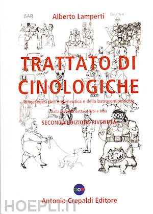 lamperti alberto - trattato di cinologiche. cinoesegesi dell'ermeneutica e della batracomiomachia (dalla cinofilia dotta al bibì e bibà)