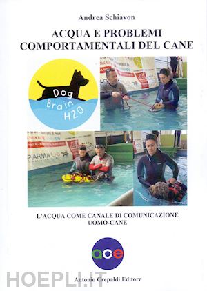 schiavon andrea - acqua e problemi comportamentali del cane. l'acqua come canale di comunicazione uomo-cane