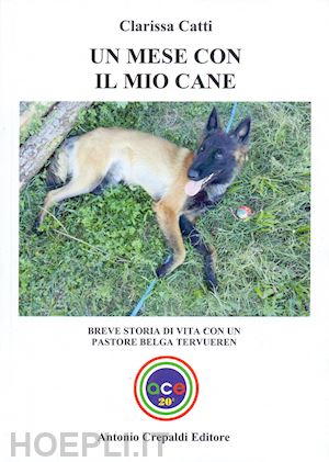 catti clarissa - un mese con il mio cane. breve storia di vita con un pastore belga tervueren. ediz. illustrata