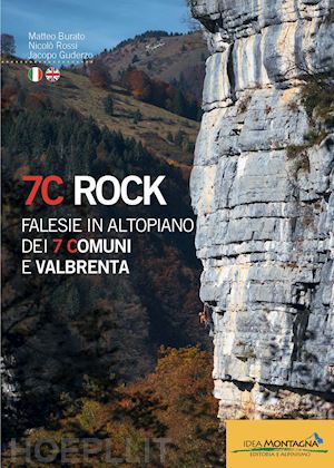 burato matteo; rossi nicolo'; guderzo jacopo - 7c rock. falesie in altopiano dei 7 comuni e valbrenta. ediz. italiana e inglese