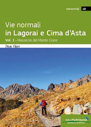 filippi diego - vie normali in lagorai e cima d'asta. vol. 1: massiccio del monte croce