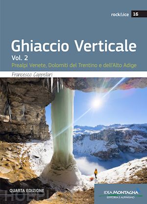 cappellari francesco - ghiaccio verticale. vol. 2: prealpi venete, dolomiti del trentino e dell'alto ad