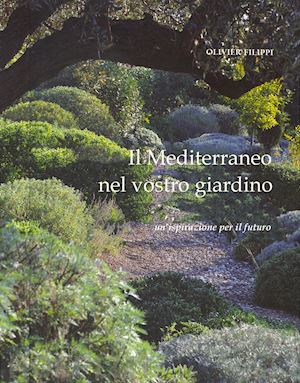 filippi olivier - il mediterraneo nel vostro giardino. un'ispirazione per il futuro