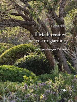 filippi olivier - il mediterraneo nel vostro giardino. un'ispirazione per il futuro