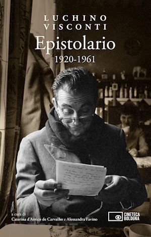 visconti luchino; d'amico de carvalho c. (curatore); favino a. (curatore) - epistolario 1920-1961