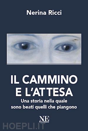 ricci nerina - il cammino e l'attesa. una storia nella quale sono beati quelli che piangono