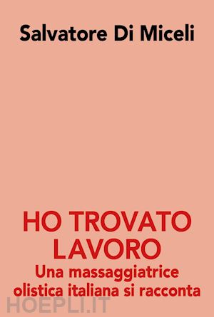 di miceli salvatore - ho trovato lavoro. una massaggiatrice olistica italiana si racconta