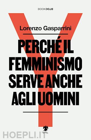 gasparrini lorenzo - perché il femminismo serve anche agli uomini. nuova ediz.