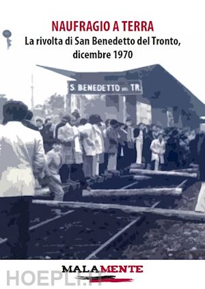  - naufragio a terra. la rivolta di san benedetto del tronto, dicembre 1970