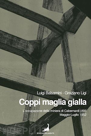 balsamini luigi; ligi graziano - an coppi maglia gialla. l'occupazione della miniera di cabernardi , maggio-lugl