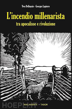 delhoysie yves; lapierre georges - l'incendio millenarista. dall'apocalisse alla rivoluzione