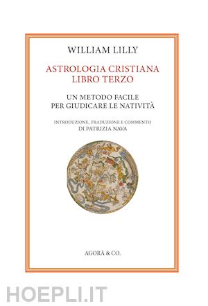 lilly william; nava p. (curatore) - astrologia cristiana. vol. 3: un metodo facile per giudicare le nativita'