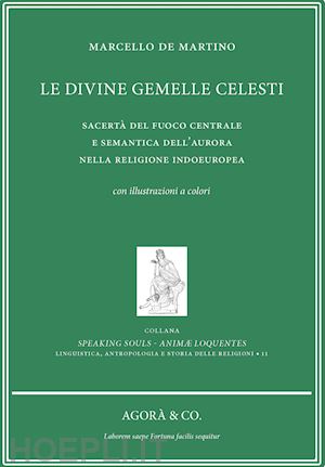 de martino marcello - le divine gemelle celesti. sacertà del fuoco centrale e semantica dell'aurora nella religione indoeuropea