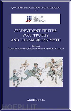 fiorentino d.(curatore); nocera g.(curatore); vellucci s.(curatore) - self-evident truths, post-truths, and the american myth